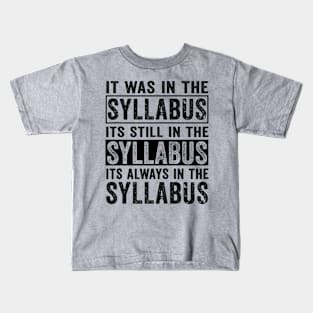 Funny College Professor Quote Saying It Was In The Syllabus Kids T-Shirt